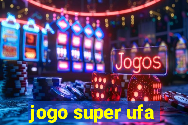 jogo super ufa